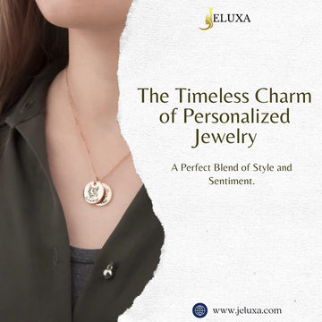 The Timeless Charm of Personalized Jewelry: A Perfect Blend of Style and Sentiment.