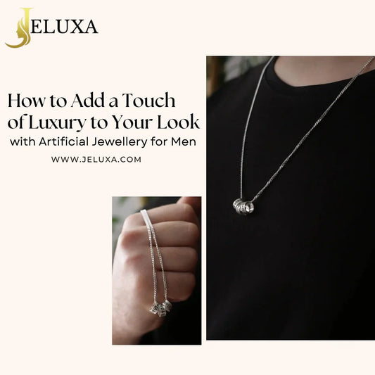 How to Add a Touch of Luxury to Your Look with Artificial Jewellery for Men